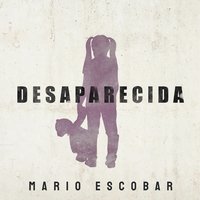 Desaparecida - Mario Escobar