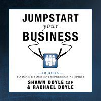 Jumpstart Your Business: 10 Jolts to Ignite Your Entrepreneurial Spirit - Rachel Doyle, Shawn Doyle