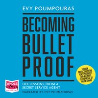 Becoming Bulletproof: Lessons in fearlessness from a former Secret Service Agent - Evy Poumpouras