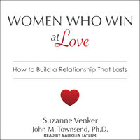 Women Who Win at Love: How to Build a Relationship That Lasts - Suzanne Venker, John M. Townsend, PhD