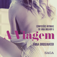 A Viagem - Confissões Íntimas de uma Mulher 5 - Anna Bridgwater