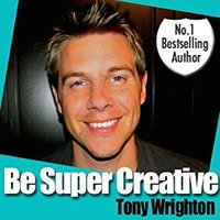 Be Super Creative - Tony Wrighton