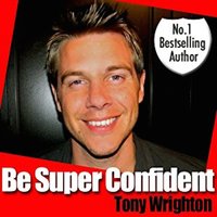 Be Super Confident in 30 Minutes - Tony Wrighton