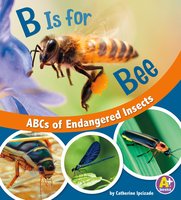 B Is for Bees: ABCs of Endangered Insects - Catherine Ipcizade