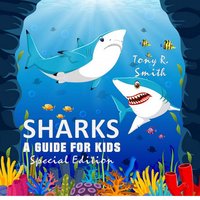 Sharks: A Guide for Kids (Special Edition) - Tony R. Smith