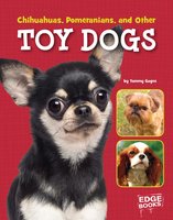 Chihuahuas, Pomeranians, and Other Toy Dogs - Tammy Gagne