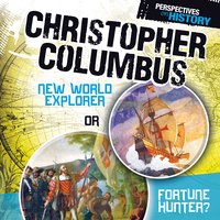 Christopher Columbus: New World Explorer or Fortune Hunter? - Jessica Gunderson