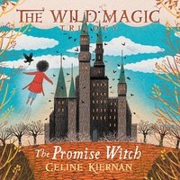 The Promise Witch: Wild Magic Trilogy Book 3 - Celine Kiernan