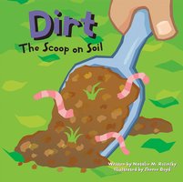 Dirt: The Scoop on Soil - Natalie Rosinsky