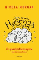 Det er min hjernes skyld: En guide til teenagere (og deres voksne) - Nicola Morgan