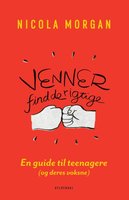 Venner - find de rigtige: En guide til teenagere (og deres voksne) - Nicola Morgan