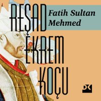 Fatih Sultan Mehmed - Reşad Ekrem Koçu