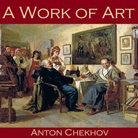 A Work of Art - Anton Chekhov