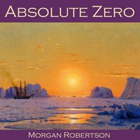 Absolute Zero - Morgan Robertson