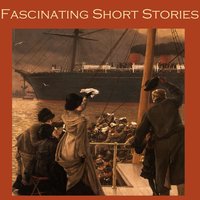 Fascinating Short Stories - Wilkie Collins, John Buchan, H. G. Wells, Various Authors