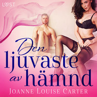 Den ljuvaste av hämnd - erotisk novell - Joanne Louise Carter