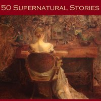 Fifty Supernatural Stories - Edith Wharton, Hugh Walpole, Mary E. Braddon