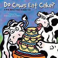 Do Cows Eat Cake?: A Book About What Animals Eat - Michael Dahl