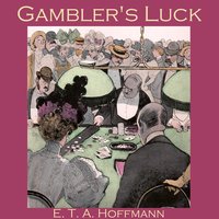 Gambler's Luck - E. T. A. Hoffmann