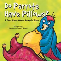 Do Parrots Have Pillows?: A Book About Where Animals Sleep - Michael Dahl