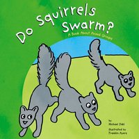 Do Squirrels Swarm?: A Book About Animal Groups - Michael Dahl