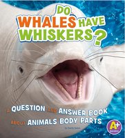 Do Whales Have Whiskers?: A Question and Answer Book about Animal Body Parts - Emily James