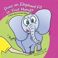 Does an Elephant Fit in Your Hand?: A Book About Animal Sizes - Laura Purdie Salas