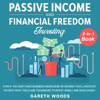 Passive Income and Financial Freedom Investing: 2-in-1 Book - Gareth Woods