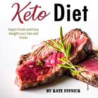 Keto Diet: Super Foods and Easy Weight Loss Tips and Tricks - Kate Finnick