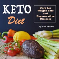 Keto Diet: Cure for Weight Loss and Degenerative Diseases - Mark Sanders
