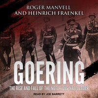 Goering: The Rise and Fall of the Notorious Nazi Leader - Roger Manvell, Heinrich Fraenkel