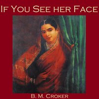 If You See Her Face - B. M. Croker