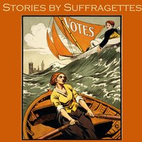 Stories by Suffragettes - May Sinclair, Beatrice Harraden, Violet Hunt, Sarah Grande, Various Authors