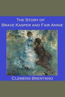 The Story of Brave Kasper and Fair Annie - Clemens Brentano