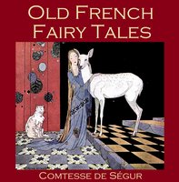 Old French Fairy Tales - Comtesse de Ségur, Comtesse de Segur