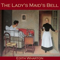 The Lady's Maid's Bell - Edith Wharton