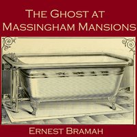 The Ghost at Massingham Mansions - Ernest Bramah