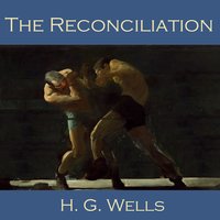 The Reconciliation - H. G. Wells