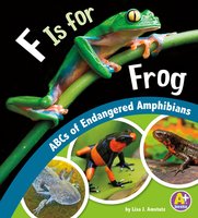 F Is for Frog: ABCs of Endangered Amphibians - Lisa Amstutz
