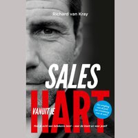 Sales vanuit je Hart: Hoe je echt van betekenis bent, voor de klant en voor jezelf - Richard van Kray, Hiske Gude, Michel de Weerdt