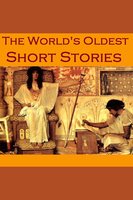 The World's Oldest Short Stories: Tales from Ancient Egypt, India, Greece, and Rome - Apuleius, Theocritus, Petronius, Herodotus