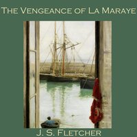 The Vengeance of La Maraye - J. S. Fletcher