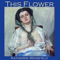 This Flower - Katherine Mansfield
