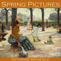 Spring Pictures - Katherine Mansfield