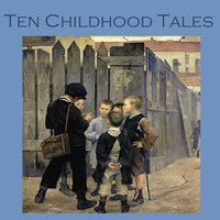 Ten Childhood Tales: Poignant Childhood Recollections - Katherine Mansfield, Kenneth Grahame, Sherwood Anderson
