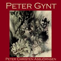 Peter Gynt: A Folk Tale from Norway - Peter Christen Asbjörnsen