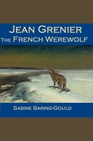 Jean Grenier: The French Werewolf - Sabine Baring-Gould