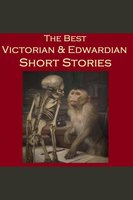 The Best Victorian and Edwardian Short Stories - Wilkie Collins, Charles Dickens, Sir Arthur Conan Doyle
