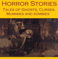 Horror Stories: Tales of Ghosts, Curses, Mummies, and Zombies - H. P. Lovecraft, Sir Arthur Conan Doyle