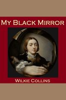 My Black Mirror - Wilkie Collins